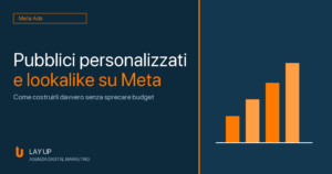 Scopri di pi&ugrave; sull'articolo Pubblici personalizzati e lookalike su Meta: come costruirli davvero